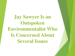 Jay Sawyer Is an Outspoken Environmentalist Who Is Concerned About Several Issues