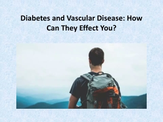 Diabetes and Vascular Disease: How Can They Effect You?