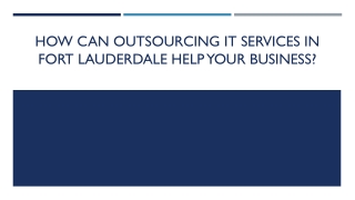 How Can Outsourcing IT Services in Fort Lauderdale Help Your Business?