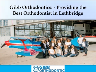 Gibb Orthodontics: - Providing the Best Orthodontist in Lethbridge