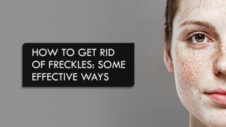 Effective Ways To Get Rid Of Freckles