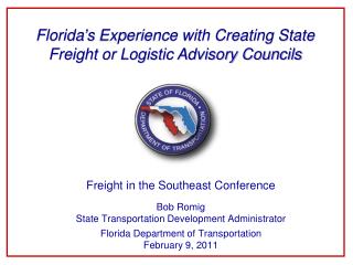 Freight in the Southeast Conference Bob Romig State Transportation Development Administrator Florida Department of Tran