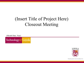 (Insert Title of Project Here) Closeout Meeting