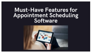 Must-Have Features for Appointment Scheduling Software