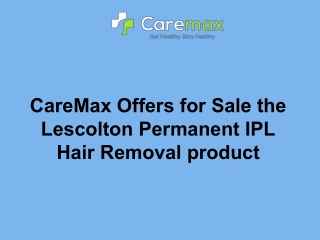 CareMax Offers for Sale the Lescolton Permanent IPL Hair Removal product