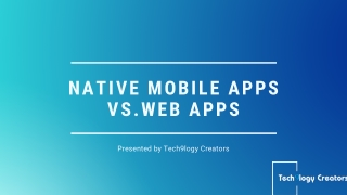 Native Mobile Apps Vs. Web Apps