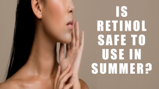 Is Retinol Safe To Use In Summer Season?