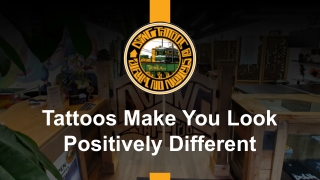 Tattoos Make You Look Positively Different