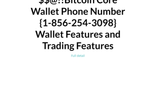 $$@!!Bitcoin Core Wallet Phone Number {1-856-254-3098} Wallet Features and Trading Features