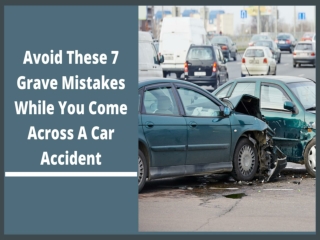 Avoid These 7 Grave Mistakes While You Come Across A Car Accident