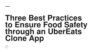 Three Best Practices to Ensure Food Safety through an UberEats Clone App