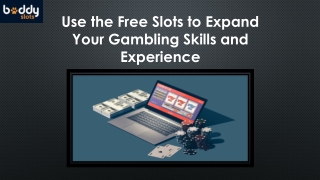 Use the Free Slots to Expand Your Gambling Skills and Experience