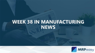 Week 38 in Manufacturing News