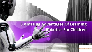 5 Amazing Advantages Of Learning Robotics For Children