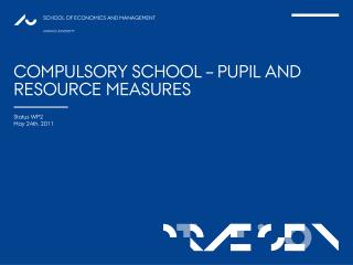 COMPULSORY SCHOOL – PUPIL AND RESOURCE MEASURES