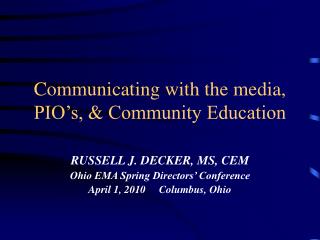 Communicating with the media, PIO’s, &amp; Community Education