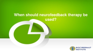 When should neurofeedback therapy be used?