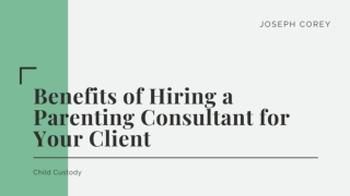 The Many Benefits of Hiring a Parenting Consultant - Joseph Corey
