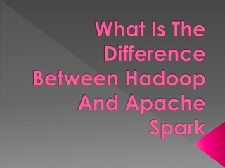 What Is The Difference Between Hadoop And Apache Spark