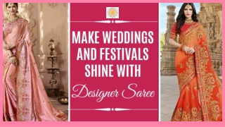 Make Weddings and Festivals Shine With Designer Saree