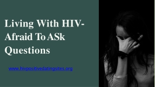 Living With HIV - Afraid To Ask Questions ?