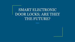 SMART ELECTRONIC DOOR LOCKS; ARE THEY THE FUTURE?