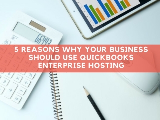 5 Reasons Why Your Business Should Use QuickBooks Enterprise Hosting