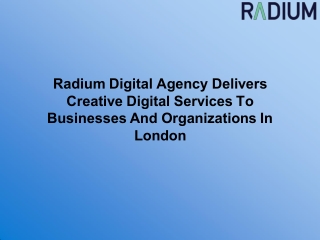 Radium Digital Agency Delivers Creative Digital Services To Businesses And Organizations In London