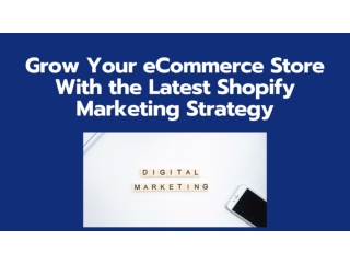 Grow Your eCommerce Store With the Latest Shopify Marketing Strategy