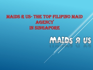 Maids R Us- The Top Filipino Maid Agency In Singapore