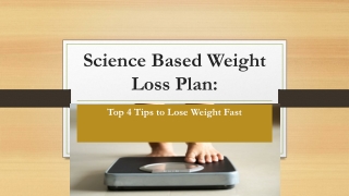 Science Based Weight Loss Plan: Top 4 Tips to Lose Weight Fast