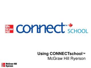 Using CONNECTschool ™ McGraw Hill Ryerson