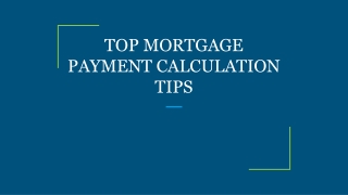 TOP MORTGAGE PAYMENT CALCULATION TIPS