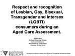 Respect and recognition of Lesbian, Gay, Bisexual, Transgender and Intersex LGBTI consumers during an Aged Care Asses