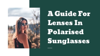 A Guide For Lenses In Polarised Sunglasses