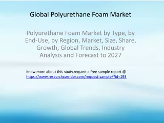 Polyurethane Foam Market by Type, by End-Use, by Region, Market, Size, Share, Growth, Global Trends, Industry Analysis a