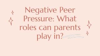 Negative Peer Pressure: What roles can parents play in?
