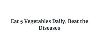 Eat 5 Vegetables Daily, Beat the Diseases