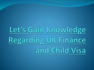 Let’s Gain Knowledge Regarding UK Finance and Child Visa