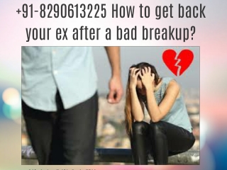 91-8290613225 How to get back your ex after a bad breakup?