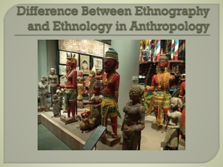 Difference Between Ethnography and Ethnology in Anthropology