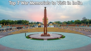 Top 7 War Memorials to Visit in India