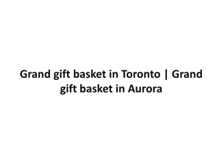 Grand gift basket in toronto | Grand gift basket in Aurora