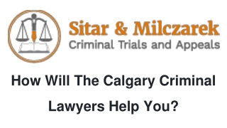 How Will The Calgary Criminal Lawyers Help You?