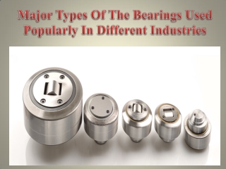Major Types Of The Bearings Used Popularly In Different Industries