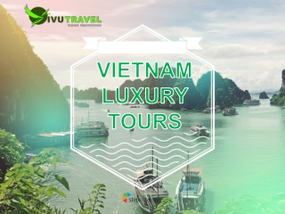 Vietnam Luxury Tours 2020/2021 - Vivu Travel