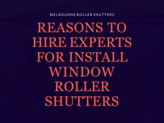 Reasons To Hire Experts For Install Window Roller Shutters