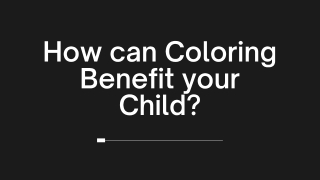 How can Coloring Benefit your Child?