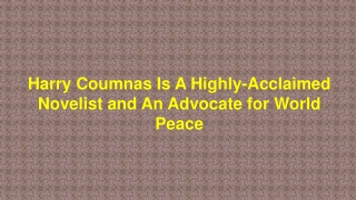 Harry Coumnas Is A Highly-Acclaimed Novelist and An Advocate for World Peace