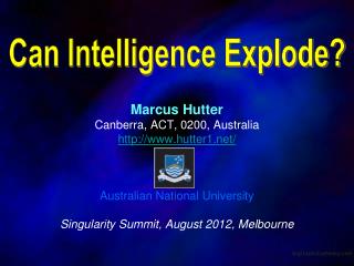 Marcus Hutter Canberra, ACT, 0200, Australia http://www.hutter1.net/ Australian National University Singularity Summit,